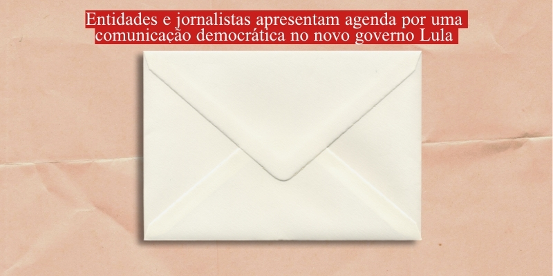 Entidades e jornalistas apresentam agenda por uma comunicação democrática no novo governo Lula