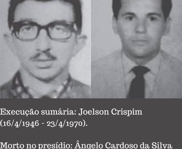 Execução sumária: Joelson Crispim (16/4/1946 – 23/4/1970). Morto no presídio: Ângelo Cardoso da Silva (1944 – 23/4/1970). Dos Filhos deste Solo, Nilmário Miranda e Carlos Tiburcio.