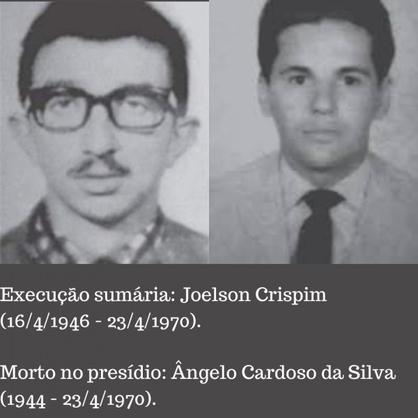 Execução sumária: Joelson Crispim (16/4/1946 – 23/4/1970). Morto no presídio: Ângelo Cardoso da Silva (1944 – 23/4/1970). Dos Filhos deste Solo, Nilmário Miranda e Carlos Tiburcio.