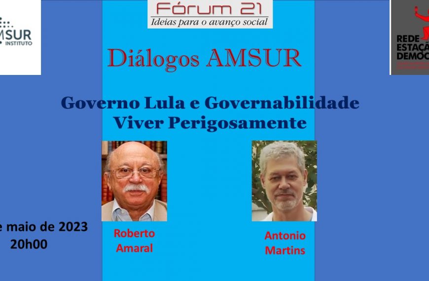 Governo Lula e Governabilidade – Viver Perigosamente, com Roberto Amaral e Antonio Martins. Assista ao vídeo.