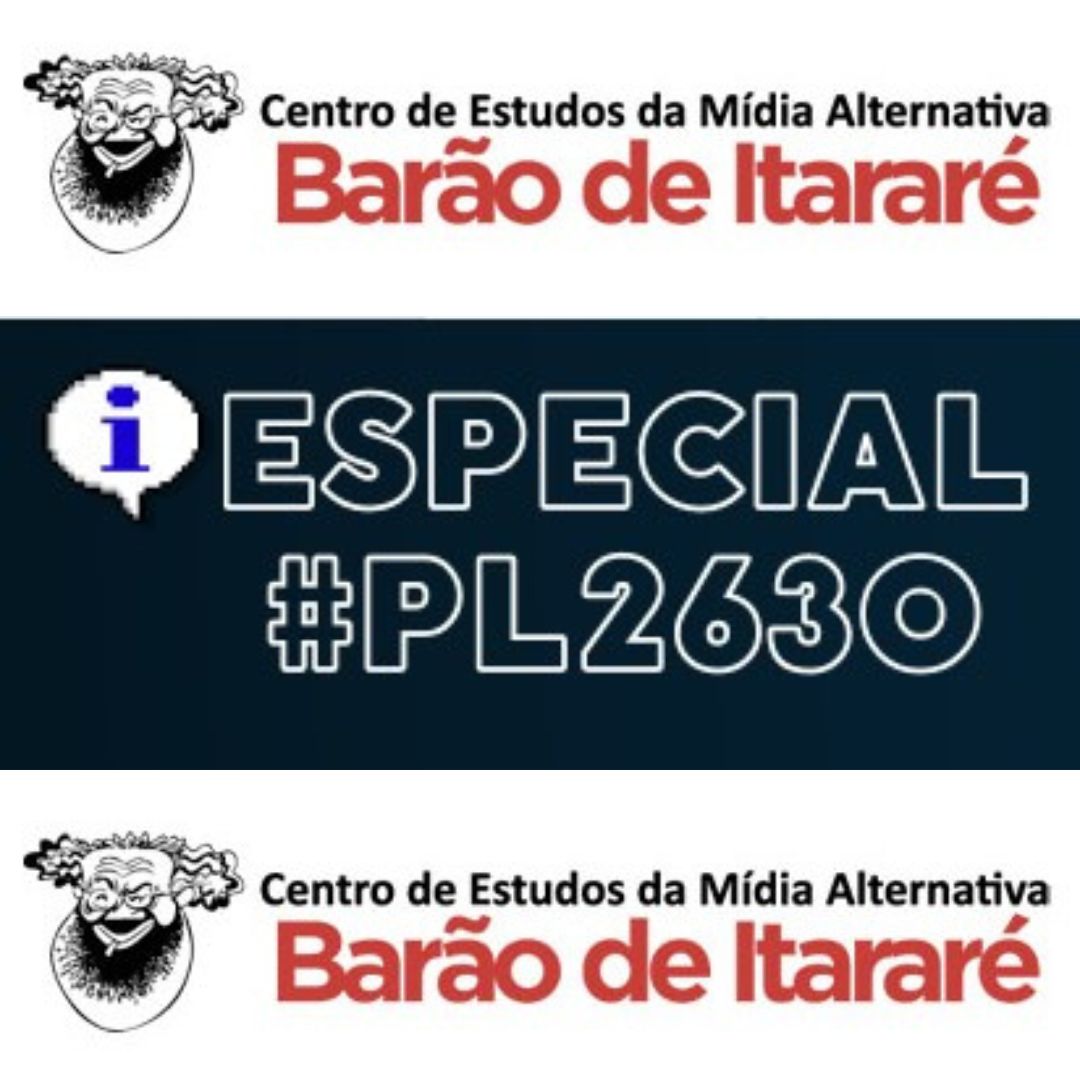Barão de Itararé – PL 2630: Quem tem medo da regulação democrática?