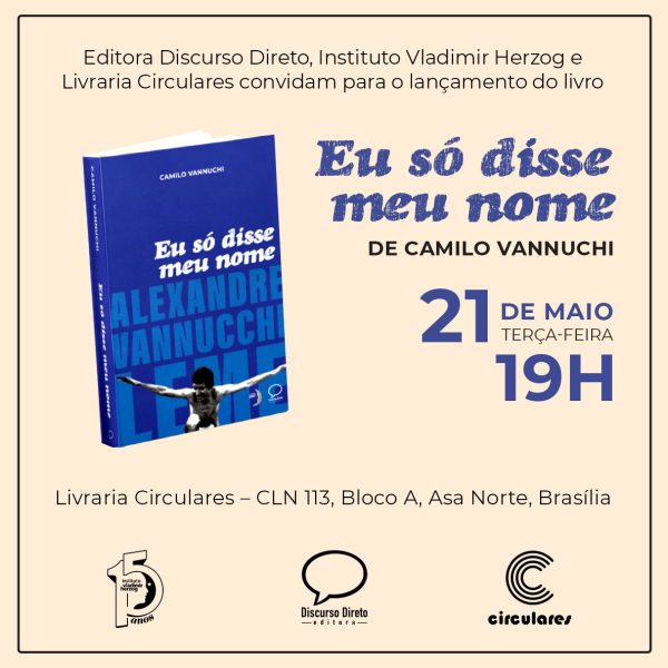 Nesta terça (21), em Brasília: lançamento do livro ‘Eu só disse meu nome’, de Camilo Vannuchi