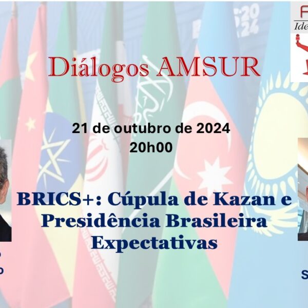 Diálogo AMSUR – BRICS: Cúpula de Kazan e Presidência Brasileira; Expectativas