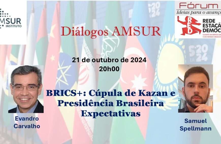 Diálogo AMSUR – BRICS: Cúpula de Kazan e Presidência Brasileira; Expectativas