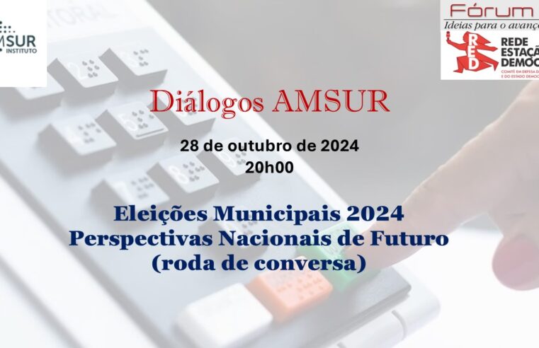 Diálogo AMSUR : Eleições Municipais 2024 – Perspectivas Nacionais de Futuro