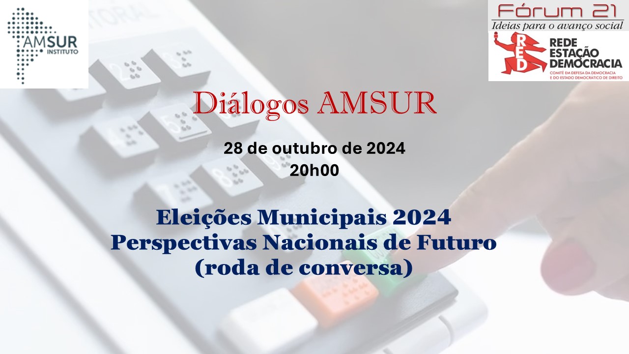 Diálogo AMSUR : Eleições Municipais 2024 – Perspectivas Nacionais de Futuro